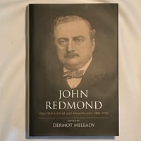 John Redmond - Selected Letters and Memoranda, 1880–1918