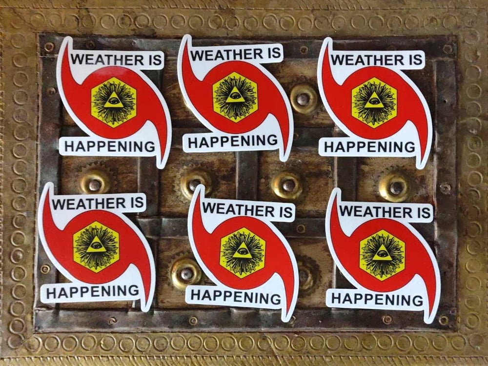 6 PACK: 4" STICKERS -- WEATHER IS HAPPENING ADHESIVE EMBLEMS