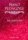 Piano Pedagogy The Questions