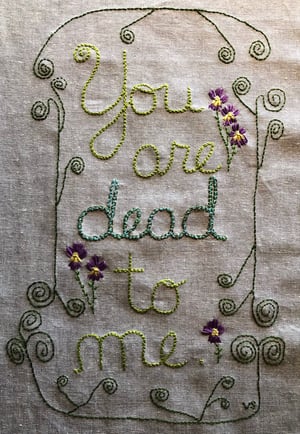 Image of You are dead to me. Original embroidery.