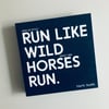 Run Like Wild Horses Run