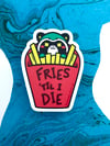 Fries 'til I die Sticker