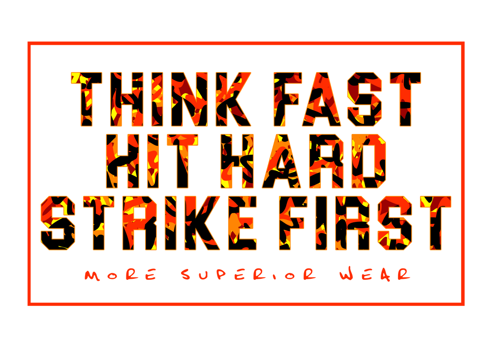 Think fast, hit hard, strike first