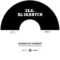 Image 3 of ILL featuring AL SKRATCH "Where My Homiez? (Come Around My Way)" 7" Vinyl (LIMITED)