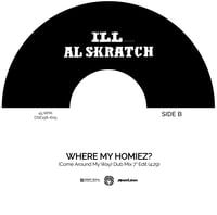 Image 4 of ILL featuring AL SKRATCH "Where My Homiez? (Come Around My Way)" 7" Vinyl (LIMITED)
