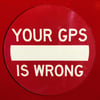 YOUR GPS IS WRONG Magnet