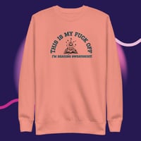 Image 1 of Fuck off sweat shirt Unisex Premium Sweatshirt