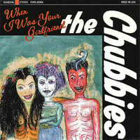 Image 1 of The Chubbies – When I Was Your Girlfriend (7")
