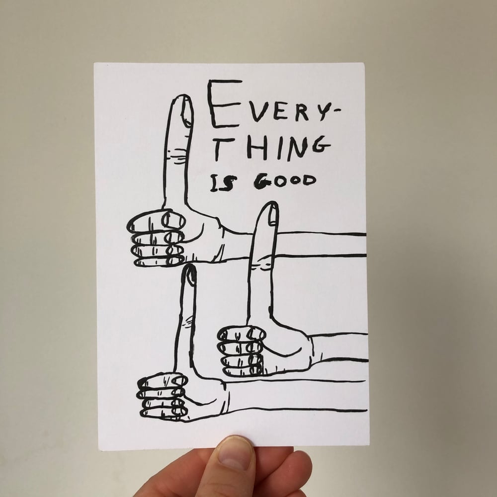 Image of Everything is Good by David Shrigley
