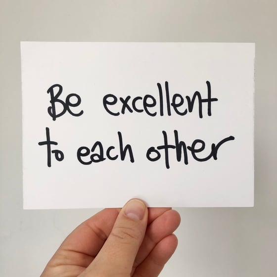 Image of Be Excellent to Each Other