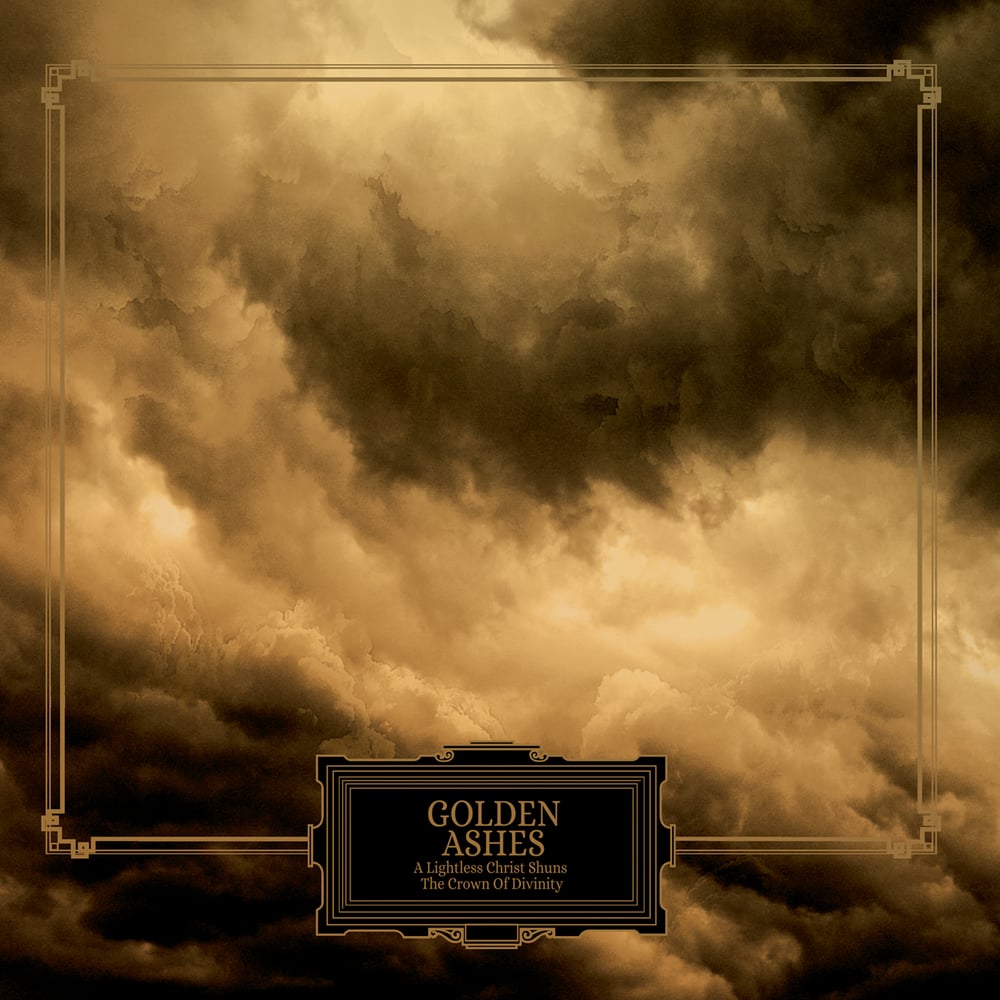 Golden Ashes - A Lightless Christ Shuns The Crown Of Divinity (IMP055)