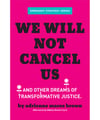 We Will Not Cancel Us