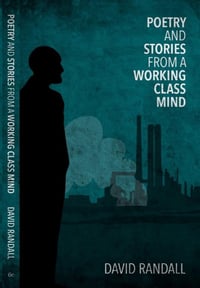 POETRY AND STORIES FROM A WORKING CLASS MIND