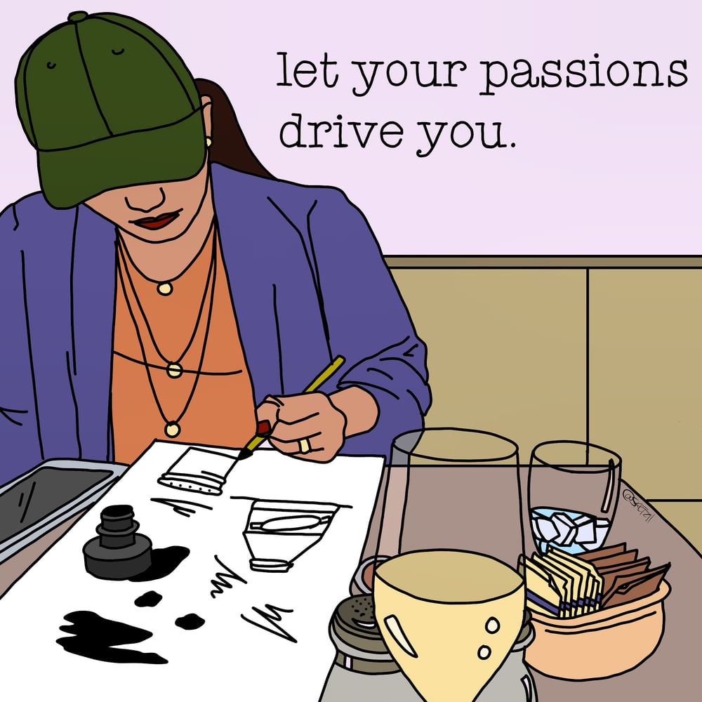 Let your passion drive you.