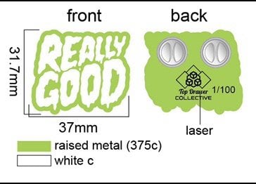 LTD Really Good Pin 2020 ( Top Drawer Collective)  Green blacklight friendly or Silver