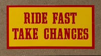 Ride Fast Take Chances