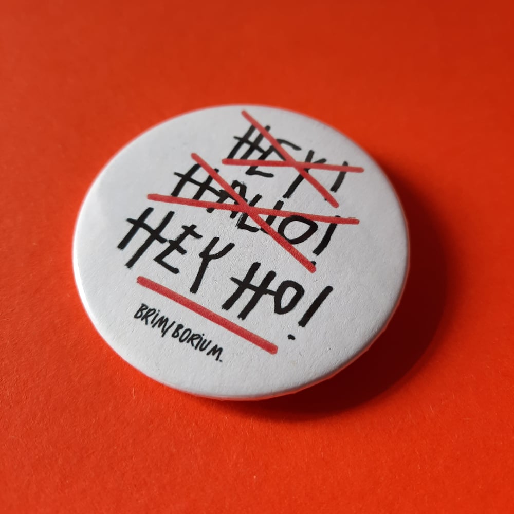 'HEY HO!" BIG BADGE