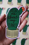 Ask Me About My Plants Sticker