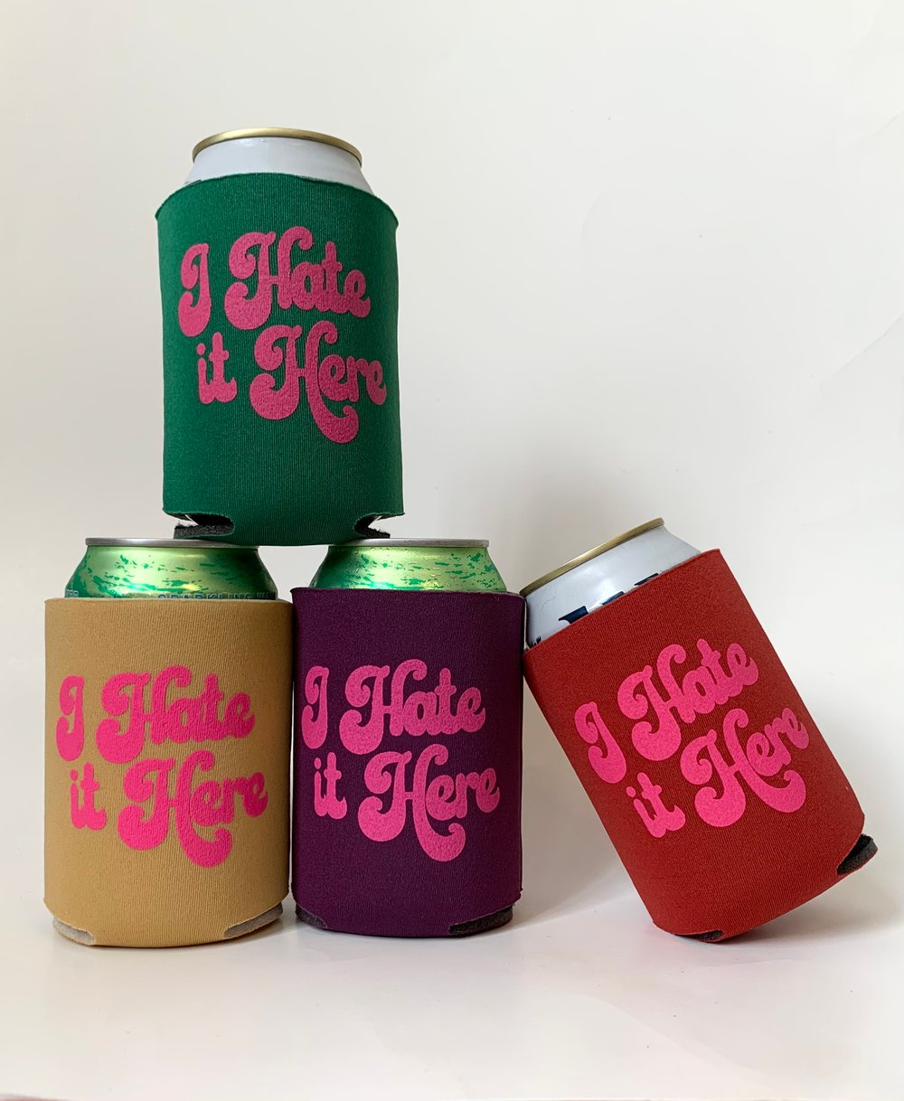 I Hate it Here Can Cooler-4 color choices