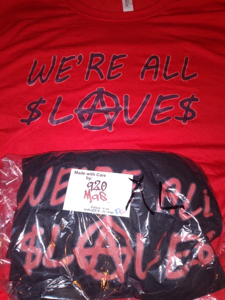 Image of "We're All $lave$" T Shirt