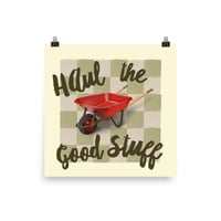 Haul the good Stuff 12x12 Print