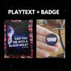 "Can You See Into a Black Hole?" Playtext + Badge