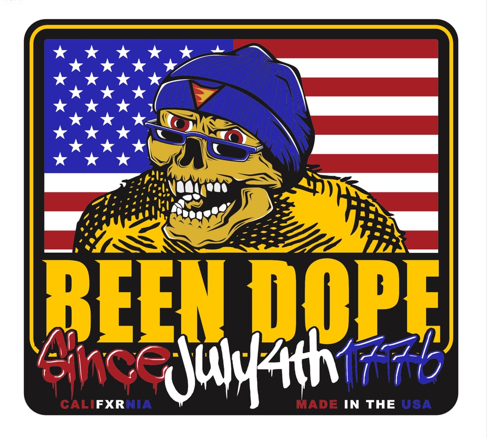 BEEN DOPE “Independence Day.”