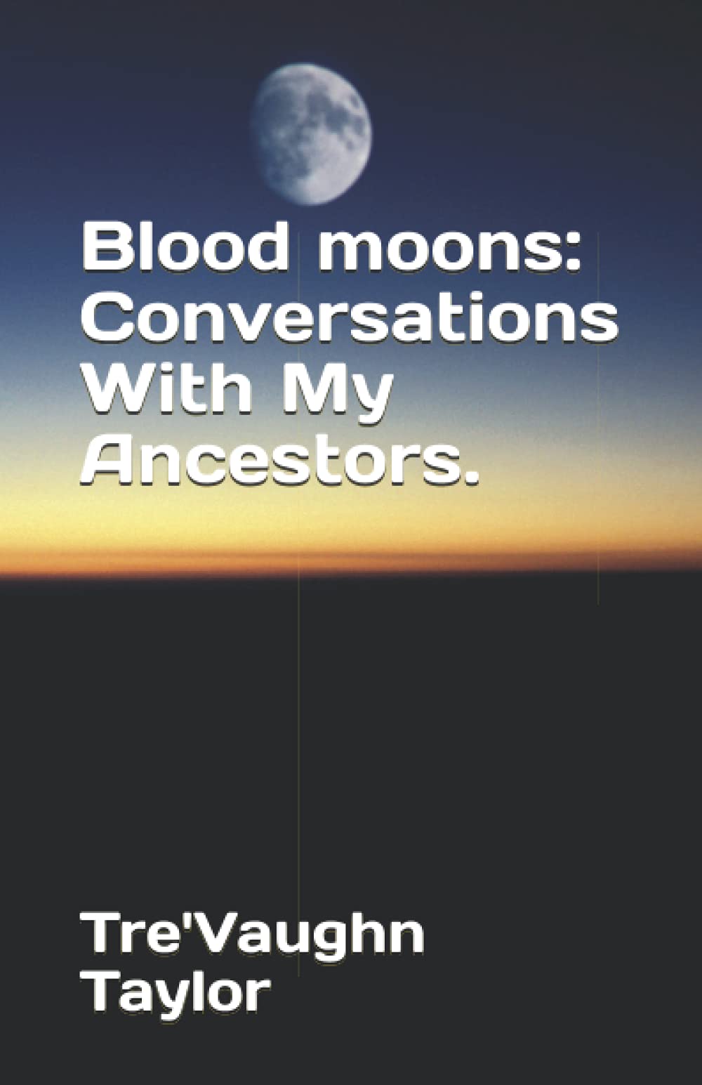 Image of ( NEW ) |  Blood moons: Conversations With My Ancestors.