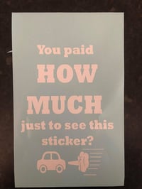 Image 2 of You paid HOW MUCH just to see this sticker