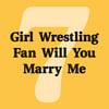 Girl Wrestling Fan Wrestling Fan Will You Marry Me Volume 7