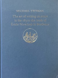 The Art of Writing on Stone in the 1830's: The work of Emile Niveduab in Bordeaux - Michael Twyman 