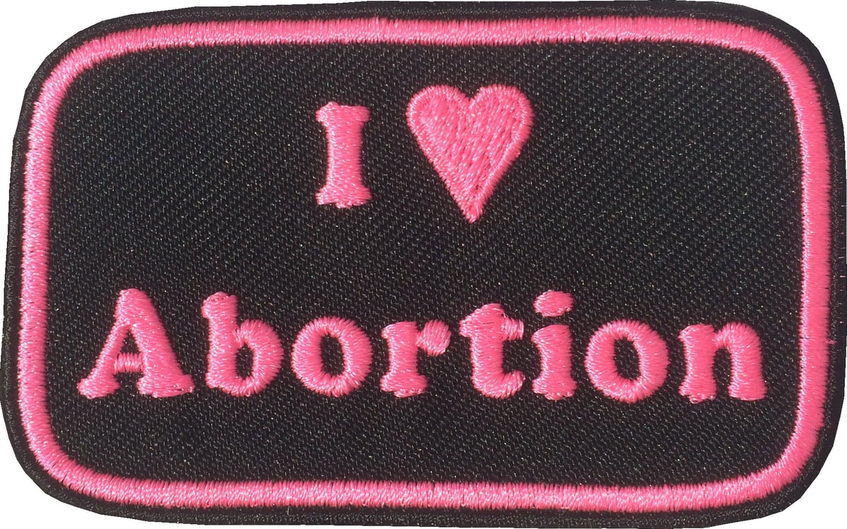 I Love Abortion (Patch) | XIU XIU