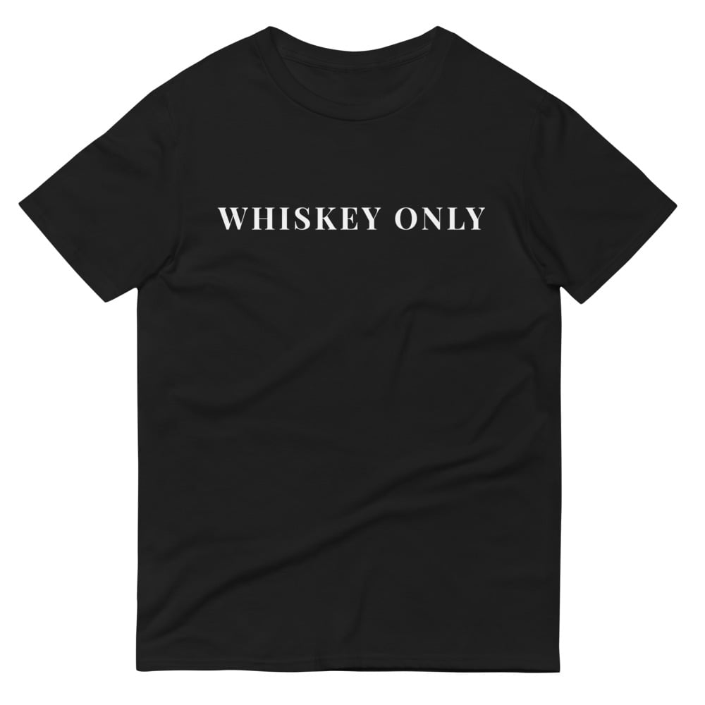 WHISKEY ONLY T-SHIRT