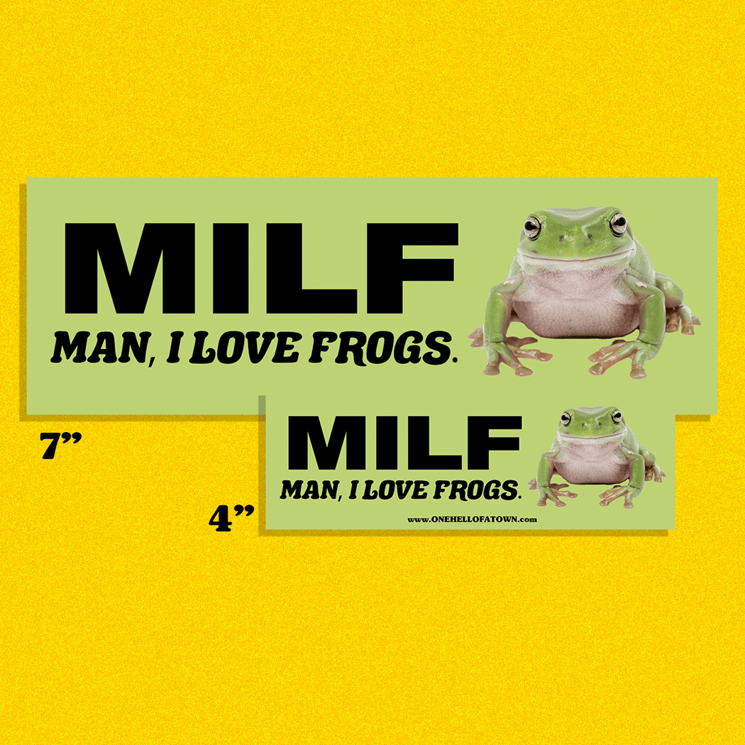 MAN I LOVE FROGS ONE HELL OF A TOWN