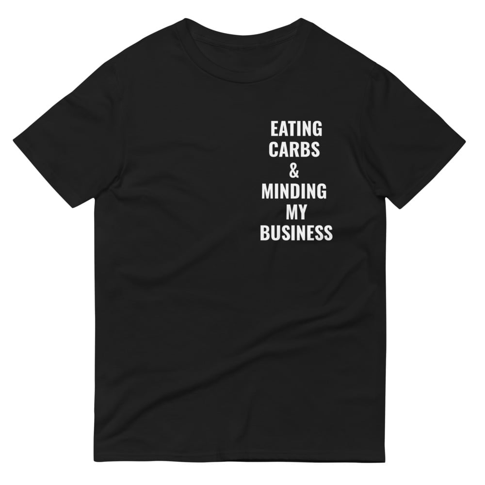 Eating Carbs & Minding My Business T-Shirt