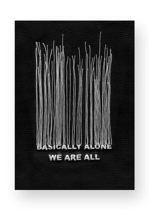 WE ARE ALL BASICALLY ALONE - Print