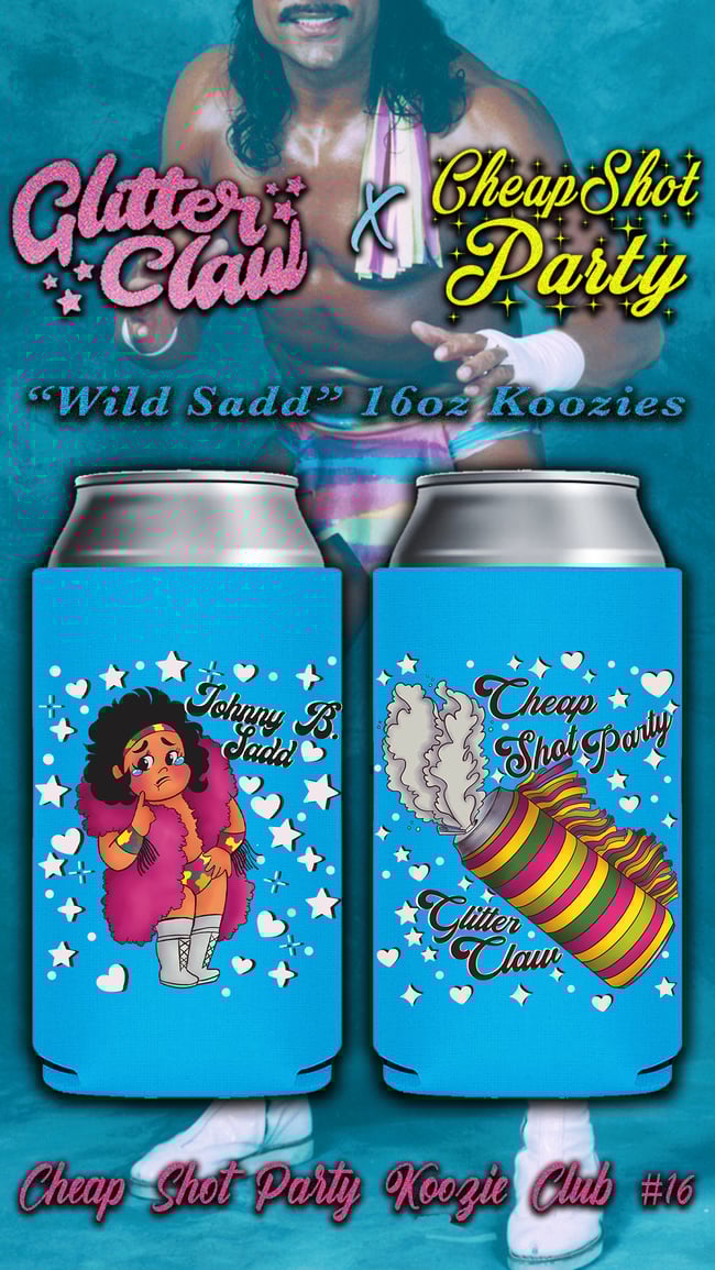 "Wild Sadd" Koozie (CHEAP SHOT PARTY KOOZIE CLUB RELEASE #16)