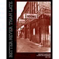 BETTER NEVER THAN LATE: "MIDWEST HARDCORE FLYERS AND EPHEMERA 1981-1984" book