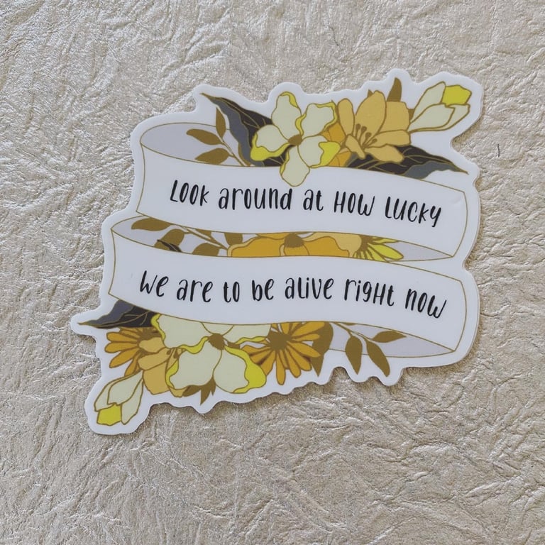 How lucky we are to be alive right now sticker