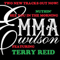 EMMA WILSON/TERRY REID "NUTHIN" & "SEE YOU IN THE MORNING" (Limited edition CD)