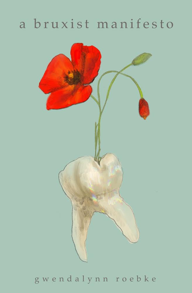 A Bruxist Manifesto -  Gwendalynn Roebke