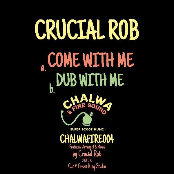 CRUCIAL ROB - COME WITH ME / DUB / CHALWAFIRE004