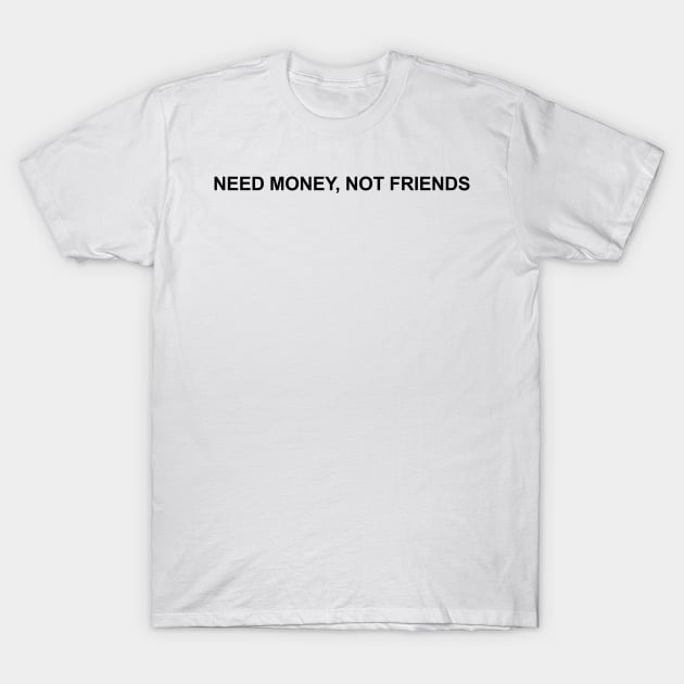 Need Money, Not Friends