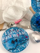 Image 4 of I Have To Wash My Hair Keychain