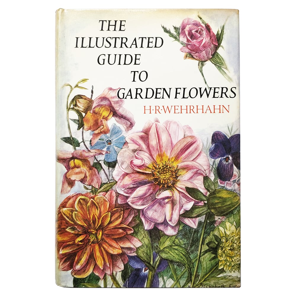 The Illustrated Guide to Garden Flowers - H.R. Wehrhahn