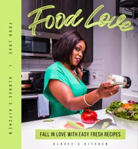 Food Love: Fall in Love With Easy Fresh Recipes 