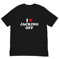 Image 1 of I Love Jacking Off T-Shirt