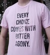 Shirt - Every choice comes with bitter agony