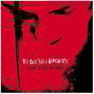 To see you Broken - A Thief, A Poet, An Enemy