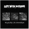 Left with Nothing - Wishing in Reverse